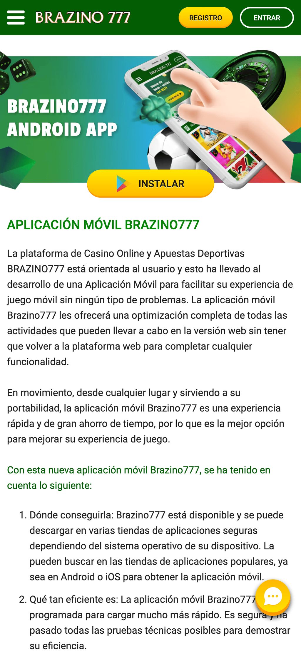 Brazino777 tiene una aplicación móvil para Android, que se puede descargar desde la sección correspondiente del sitio web.